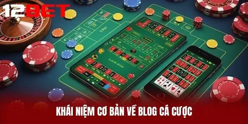 Khái Niệm Cơ Bản Về Blog Cá Cược