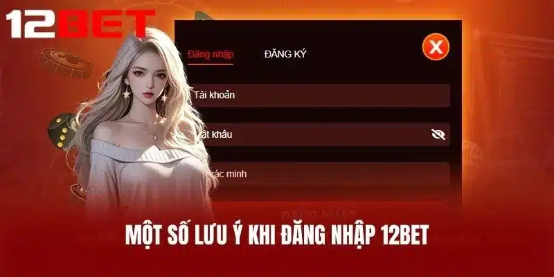 Một Số Lưu Ý Khi Đăng Nhập 12BET