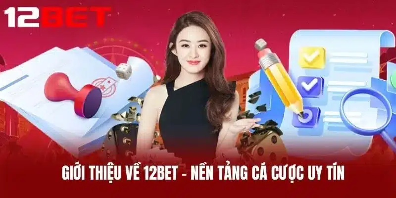 Giới Thiệu Về 12BET – Nền Tảng Cá Cược Uy Tín