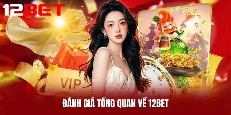 Đánh Giá Tổng Quan Về 12BET