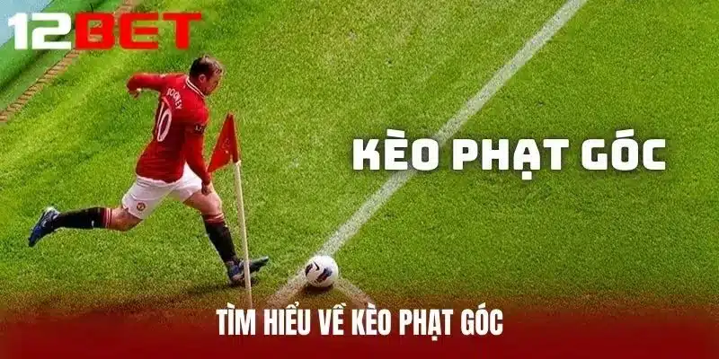 Tìm hiểu về Kèo Phạt Góc