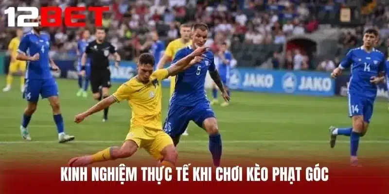 Kinh nghiệm thực tế khi chơi Kèo Phạt Góc