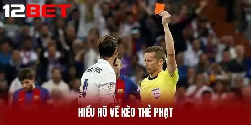 Hiểu rõ về Kèo Thẻ Phạt