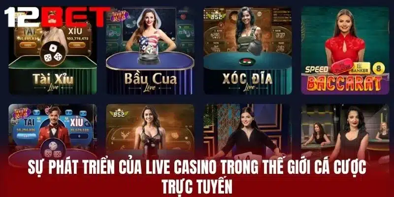 Sự Phát Triển Của Live Casino Trong Thế Giới Cá Cược Trực Tuyến