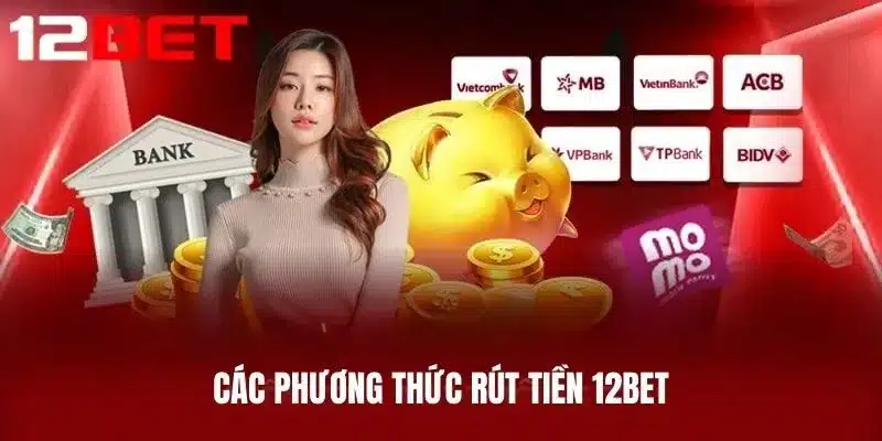 Các Phương Thức Rút Tiền 12BET