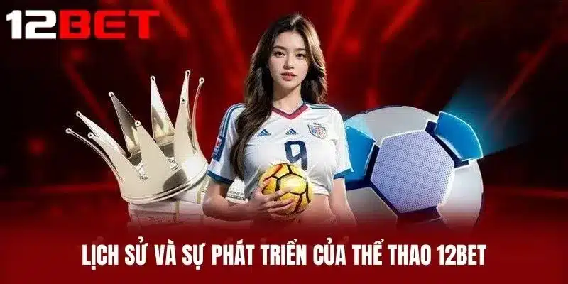 Lịch Sử Và Sự Phát Triển Của Thể Thao 12BET