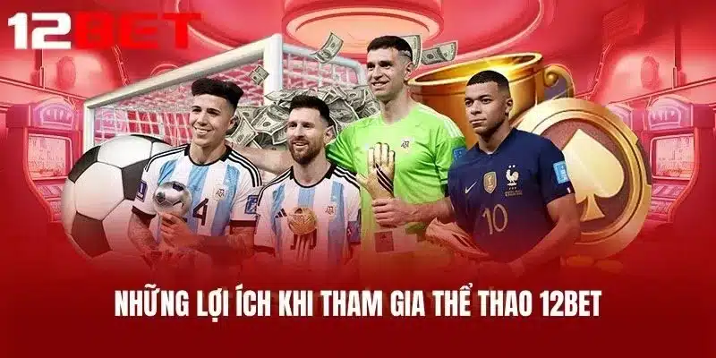 Những Lợi Ích Khi Tham Gia Thể Thao 12BET