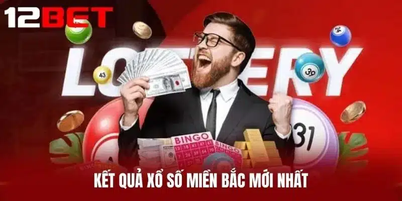 Kết quả xổ số miền Bắc mới nhất