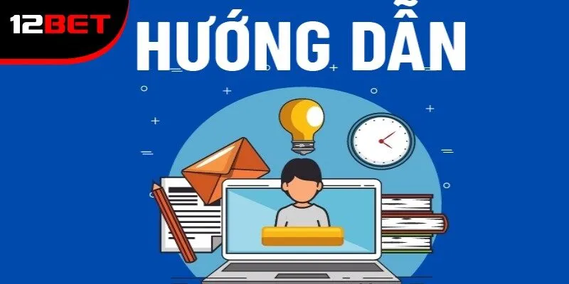 Hướng Dẫn Đăng Ký Tài Khoản Tại 12BET