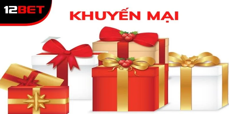 Khuyến Mãi Và Ưu Đãi Tại 12BET